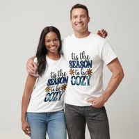 Tis The Season To Be Cozy - Winter T-Shirt