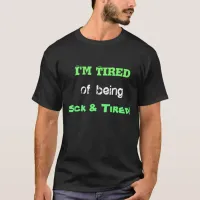 Im Tired of being Sick and Tired Shirt