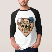 My Boy Might Not Always Swing But I Do So  T-Shirt