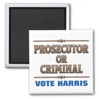 Prosecutor or Criminal Vote Harris Magnet