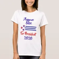 2020 Election Humor, Anyone Else T-Shirt