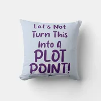 Not A Plot Point Writer Snarky Slogan Throw Pillow