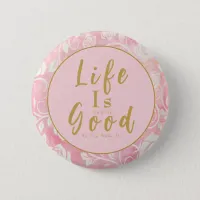 Life Is Only As Good Good As You Make It Pink Gold Button
