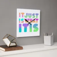 It Just Is, What It Is | Funny Quote Square Wall Clock