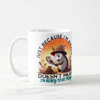 Just Because I'm Awake Doesn't Mean I'm Ready  Coffee Mug