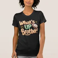 what's up brother funny saying (A) T-Shirt