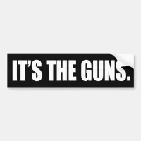 It's The Guns Bumper Sticker