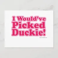 I Would Have Picked Duckie! Postcard