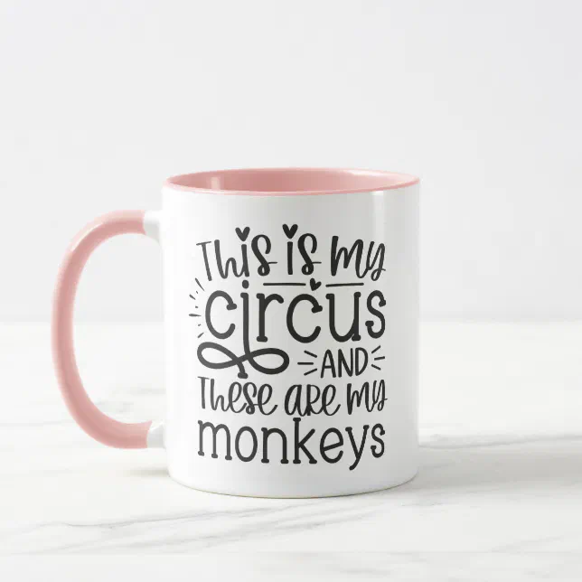 This Is My Circus and These  Are My Monkeys Mug