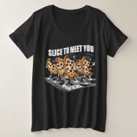 Slice To Meet You Funny Pizza Plus Size T-Shirt