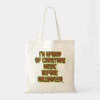 No Holiday Music Before Halloween Funny Slogan Tote Bag