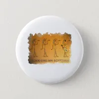 Rock Like an Egyptian Pinback Button