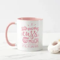 Some moms cuss too much - Funny #Momlife mug