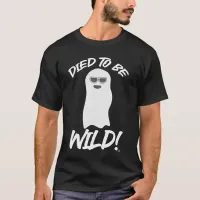 Died to be Wild Goofy Ghost Slogan T-Shirt