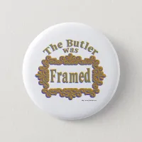 The Butler Was Framed! Pinback Button