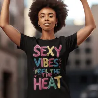 Sexy Vibes Feel The Heat T-Shirt