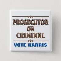 Prosecutor or Criminal Vote Harris Button