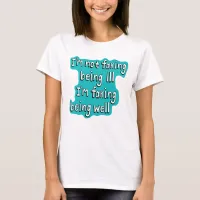 Faking being well Invisible disability T-Shirt