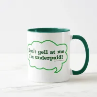 Dont Yell Im Underpaid Mug