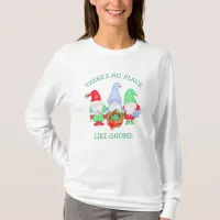 There's No Place like Gnome Christmas   T-Shirt