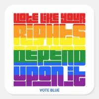 Vote Like Your LGBTQ Rights Depend Upon It Square Sticker