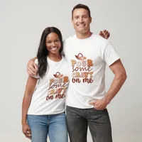 Pour Some Gravy On Me - Thanksgiving  T-Shirt