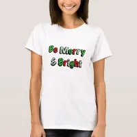 Be Merry and Bright Festive Christmas T-Shirt