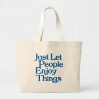 Fun Let People Enjoy Things Motivating Statement   Large Tote Bag