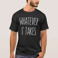 Whatever It Takes Inspiring Message T-Shirt
