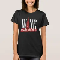 Wine Made Me Do It Funny T-Shirt