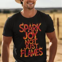 Spark Joy, Not Just Flames T-Shirt