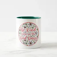 Be Kind, Even on the Bad Days Two-Tone Coffee Mug