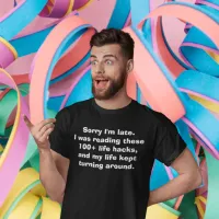 Sorry I'm Late Meme Life Hacks T-Shirt