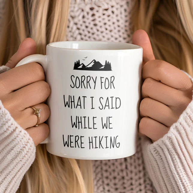 Sorry for what I said while we were hiking funny Coffee Mug