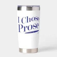 I Chose Prose Author Life Fun Statement Insulated Tumbler