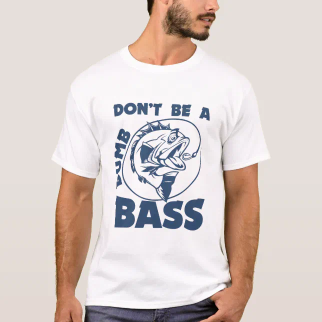 Fishing-Shirt Dont Be Dumb Bass Funny Dad T-Shirt