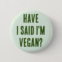 Have I said I'm Vegan Button