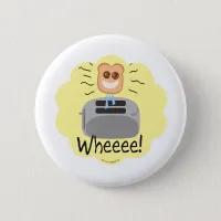 Wheeee! happy Toast! Pinback Button