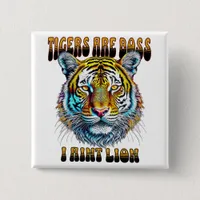 Tigers are Boss | I Aint Lion Button