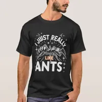 I just really like ants for lovers T-Shirt