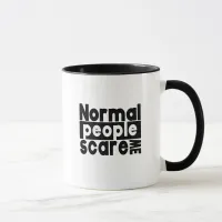 Normal People Scare Me - Funny Quote Mug