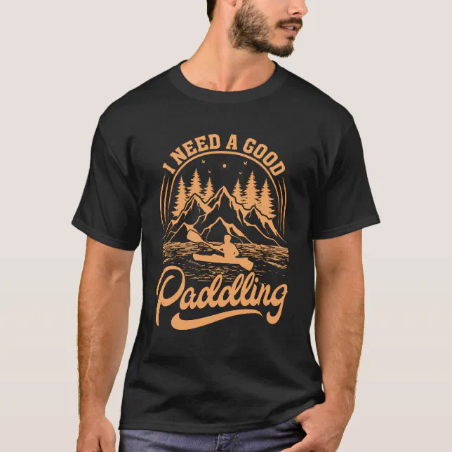 Retro I Need A Good Paddling Kayaking Kayaker T-Shirt