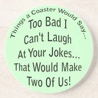 Laugh At Your Jokes Coaster