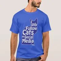 I Only Follow Cats Funny Social Slogan T-Shirt