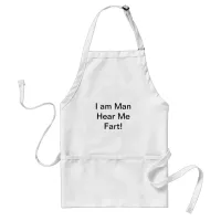 I Am Man Hear Me Fart Adult Apron