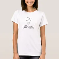 CEO of Everything Bossy Funny Hillarious T-Shirt