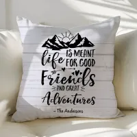 Life Is Meant For Good Friends Great Adventures Throw Pillow