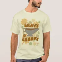 Gravy is Groovy Thanksgiving Feast Fun Slogan T-Shirt