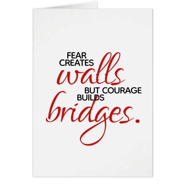 Inspirational Words Courage Builds Bridges