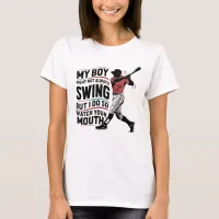 My Boy Might Not Always Swing But I Do So  T-Shirt